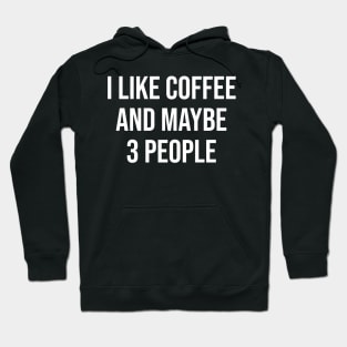 I Like Coffee and Maybe 3 People Hoodie